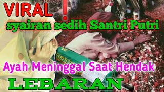 Download lagu AYAH NYA WAFAT SAAT HENDAK LEBARAN😭 SYAIRAN SEDIH SANTRI PUTRI mp3