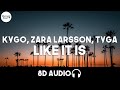 Kygo Zara Larsson Tyga Like It Is 8D