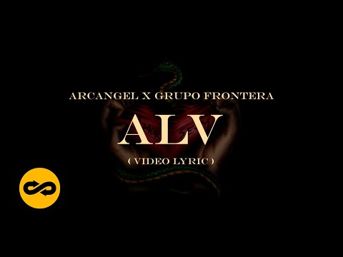Arcángel, Grupo Frontera - ALV (Letra/Lyrics) | Sentimiento, Elegancia y Más Maldad