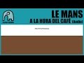 LE MANS - A La Hora Del Café [Audio]