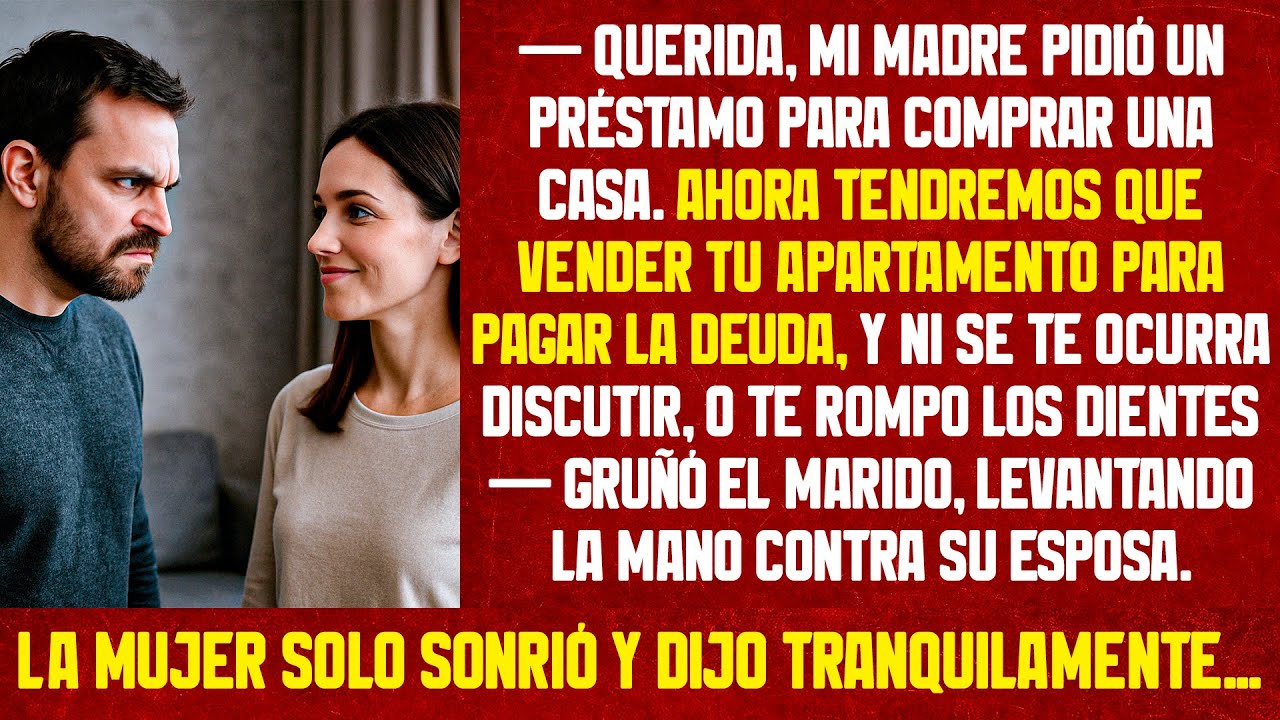 Querida, mi madre pidió un préstamo para comprar una casa. Ahora tendremos que vender tu apartamento