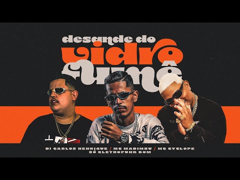 DESANDE DO VIDRO FUMÊ - DJ CARLOS HENRIQUE, MC CYCLOPE ,MC MADIMBU E SÓ ELETROFUNK BOM