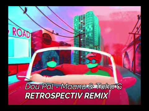 Dou Pal - Maanu X Taha G (Retrospectiv Remix)