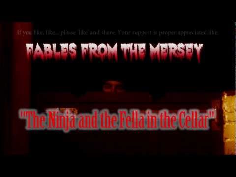 Fables from the Mersey - "The Ninja and The Fella in the Cellar"