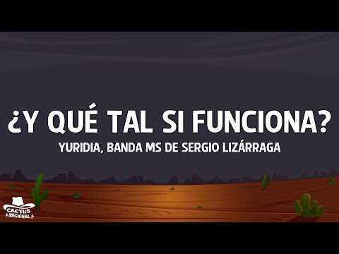 Yuridia, Banda MS de Sergio Lizárraga - ¿Y Qué Tal Si Funciona? (Letra)