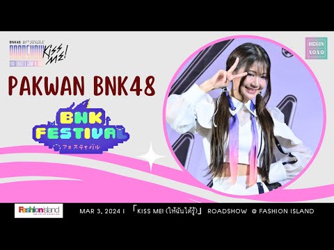 Pakwan BNK48 - BNK Festival [Fancam] @ Fashion Island | 240303