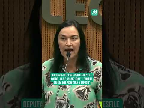 Deputada do Ceará critica desfile sobre Lula e casais LGBT+: 'Família cristã que perpetua a espécie’