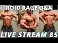 THE ROID RAGE LIVE Q&A 85