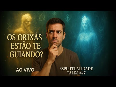 As Forças Invisíveis que Guiam Suas Decisões – O Poder dos Orixás | Espiritualidade Talks #47