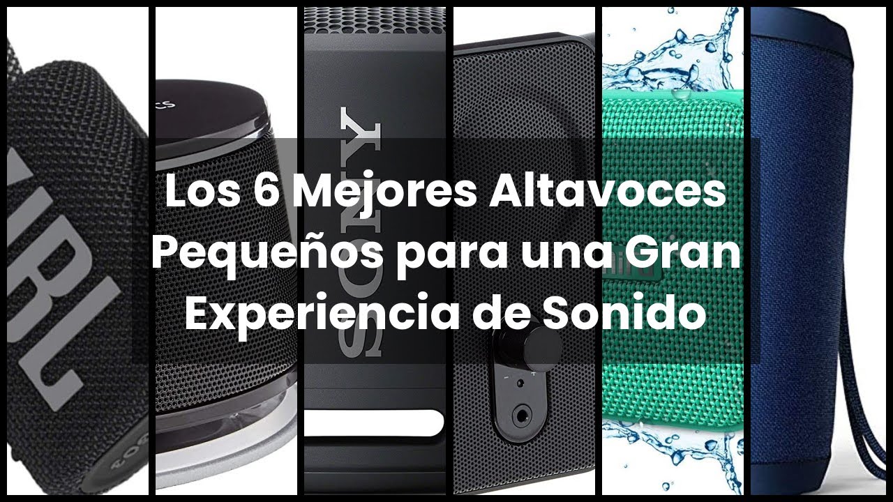 ALTAVOZ PEQUEÑO: Los 6 Mejores Altavoces Pequeños para una Gran Experiencia de Sonido