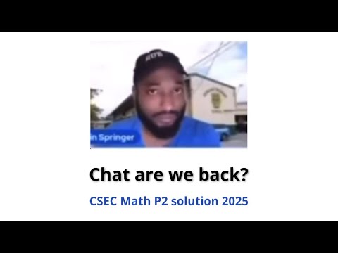 CSEC Mathematics - May 2025 (Solutions with Kerwin Springer)