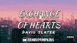 Exchange of Hearts [Lyrics] - David Slater l One-sided love broke the see-saw down