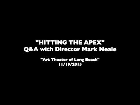 "HITTING THE APEX" Q&A w Mark Neale, "Art Theater of Long Beach" 11/19/15