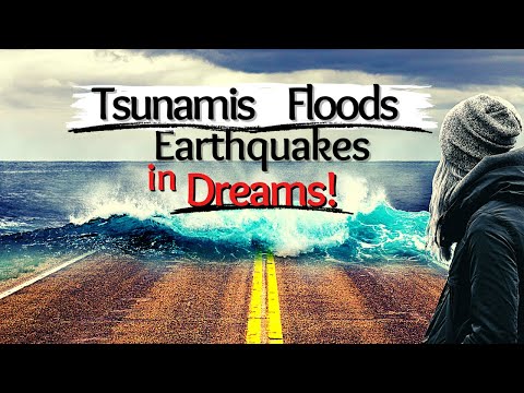 Tsunamis, Floods and Earthquakes in Dreams!