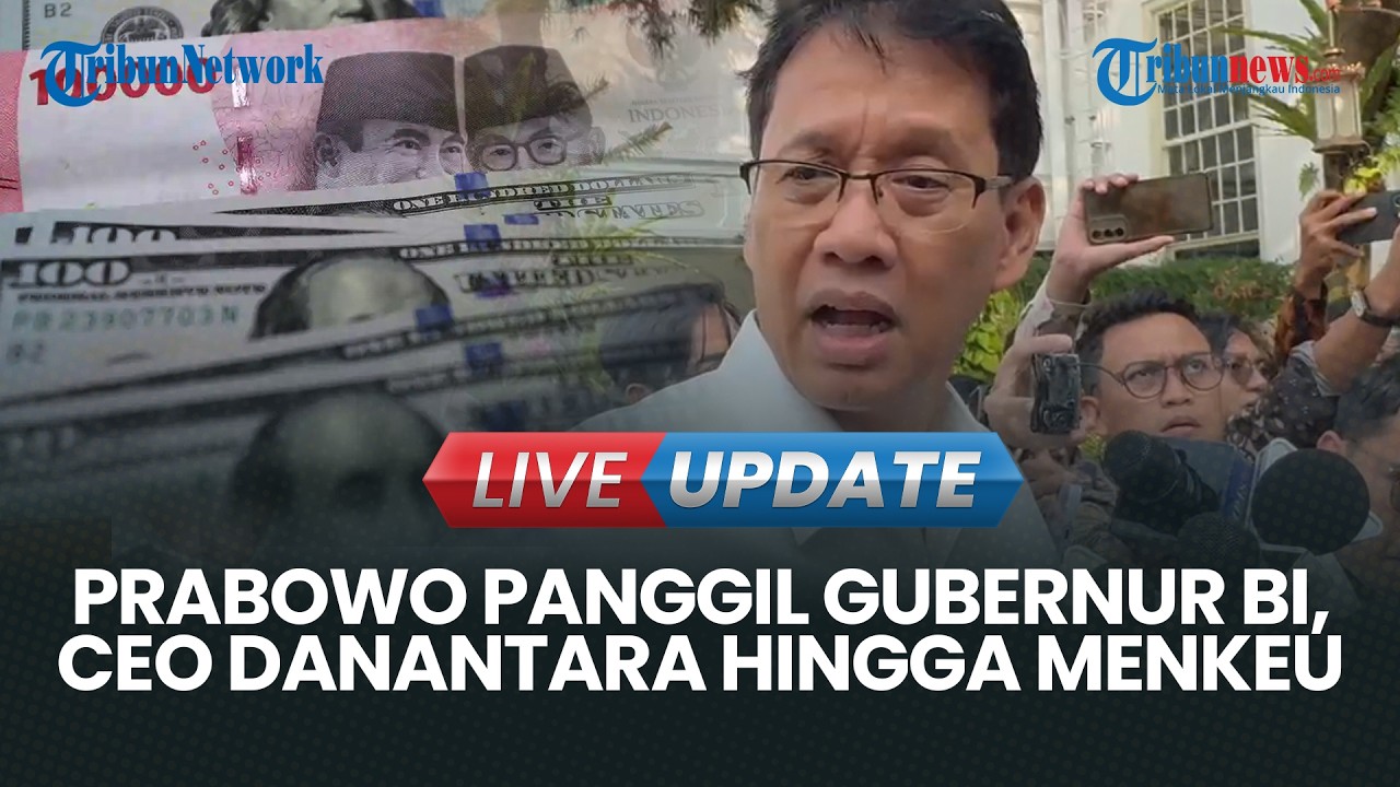 LIVE UPDATE | Prabowo Panggil Gubernur BI, CEO Danantara Hingga Menkeu, Bahas Rupiah Makin Merosot?