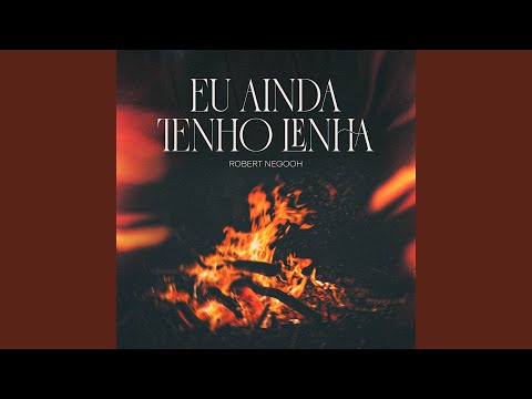 Eu Ainda Tenho Lenha