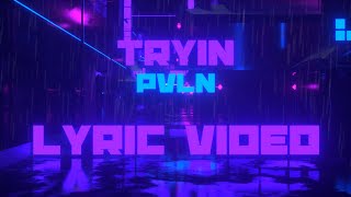 PVLN - Tryin' (Official Lyric Video)