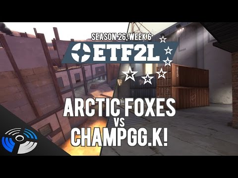 ETF2L S26 W6: Arctic Foxes vs. ChampGG.K!
