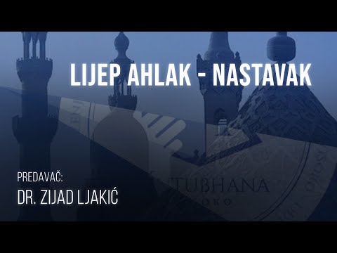 Lijep ahlak - NASTAVAK - dr. Zijad Ljakić
