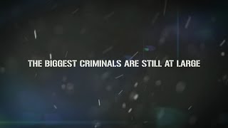 The Biggest Criminals Are Still At Large