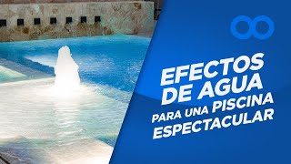 Efectos de agua para tu piscina | Superpools