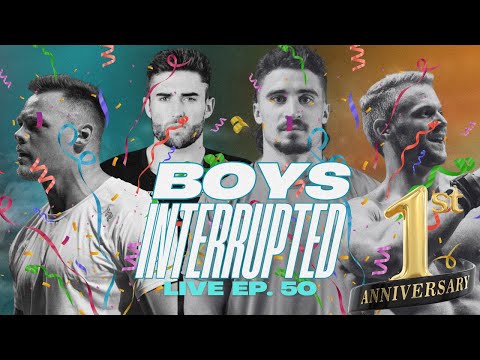 Boys Interrupted 1 Year Anniversary | Episode 50