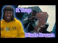 K-Trap - Mobsters ft. Blade Brown (Official Video) IS HE TOP 5 RIGHT NOW 🇬🇧👀🔥 *Reaction*
