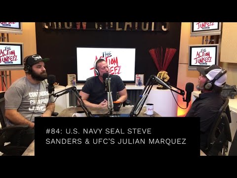The Action Junkeez Podcast #84: U.S. Navy SEAL Steve Sanders & UFC's Julian Marquez