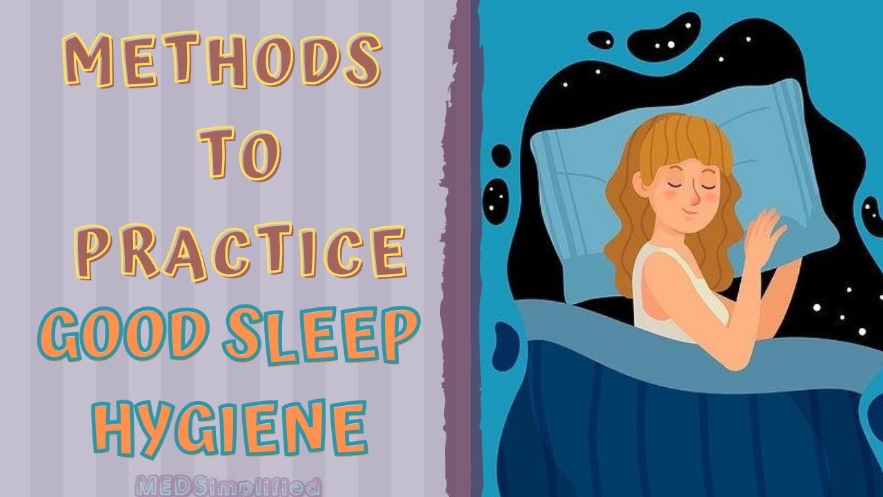 SLEEP HYGIENE - ITS IMPORTANCE & METHODS TO PRACTICE GOOD SLEEP HYGIENE