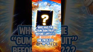 Who had the “Gum Gum” Fruit before Luffy??? One Piece TCG OP-15 #luffy