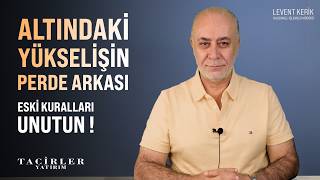 Altın'daki Yükselişin Perde Arkası | Eski Kuralları Unutun | Levent Kerik | Taci