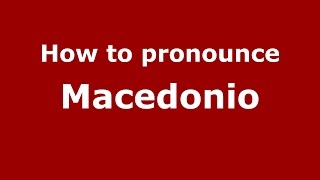 How to pronounce Macedonio