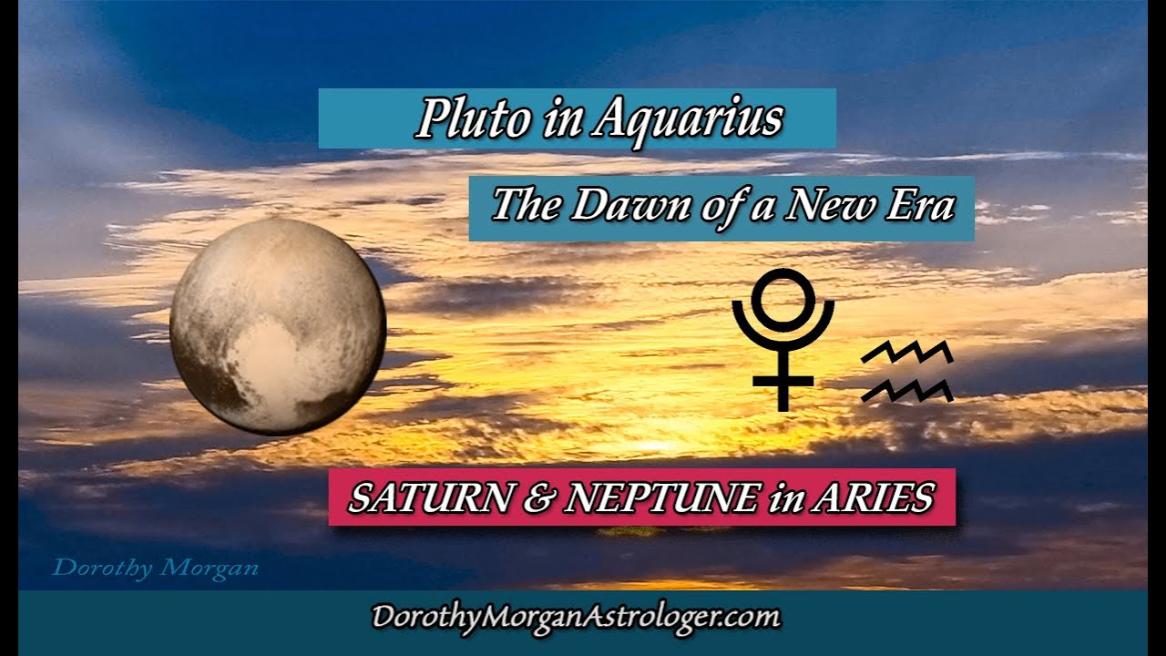 Pluto in Aquarius and Saturn Neptune in Aries The Dawn of a New Era