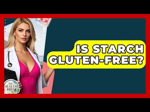 Is Starch Gluten-free? - The Health Brief