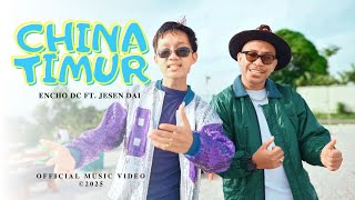 Download lagu CHINA TIMUR by Encho Dc Ft. Jesen Dai mp3
