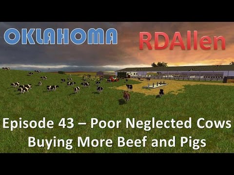 Farming Simulator 15 Oklahoma E43 - Poor Cows!  And More Beef and Pigs