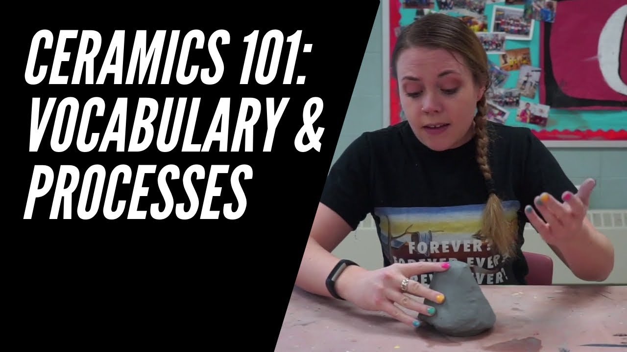 Ceramics 101: Clay Vocabulary and Processes