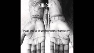 Kid Cudi - Dennis, Hook Me Up With Some More Of This Whiskey!