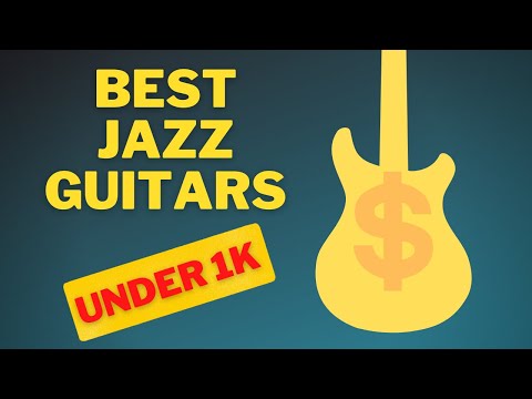 Budget Jazz Guitars (Under 1k!)