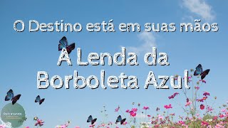 A Lenda da Borboleta Azuln - O Destino em Suas Mos.