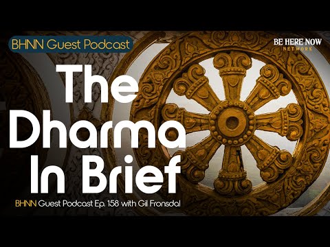 The Dharma in Brief with Gil Fronsdal - BHNN Guest Podcast Ep. 158
