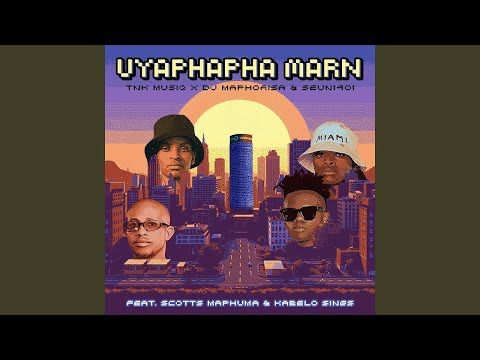 TNK MusiQ, Dj Maphorisa & Seun1401 - Uyaphapha Marn feat. Scotts Maphuma, Kabelo Sings