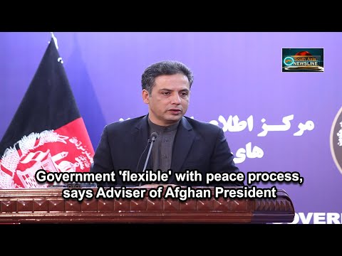 Government 'flexible' with peace process, says Adviser of Afghan President
