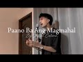 Justine Calucin - Paano Ba Ang Magmahal (cover)