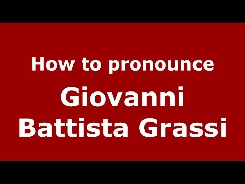 How to pronounce Giovanni Battista Grassi (Italian/Italy) - PronounceNames.com