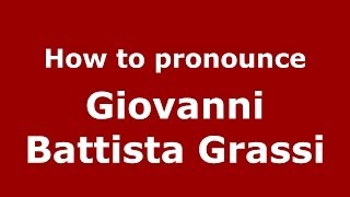 How to pronounce Giovanni Battista Grassi