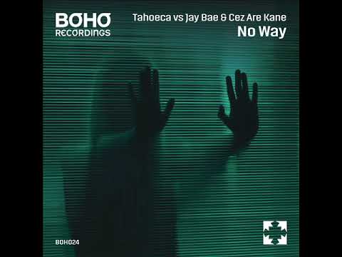 Tahoeca vs Jay Bae & Cez Are Kane - No Way (Original Mix) [BOHO Recordings]