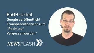 EuGH Urteil - "Recht auf Vergessenwerden" Google veröffentlicht Transp
