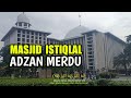 ADZAN MERDU BERGEMA DI MASJID ISTIQLAL Adzan Termerdu Kumandang Adzan Terindah