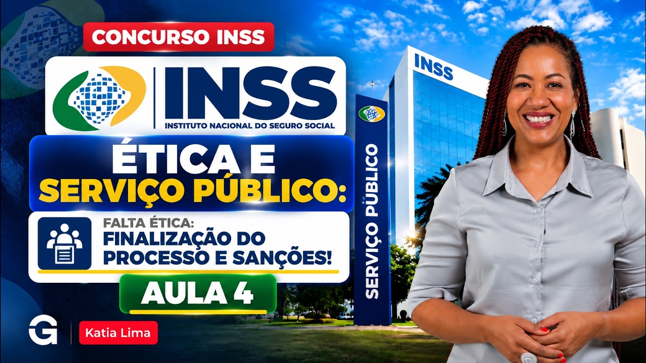 Concurso INSS: Ética e Serviço Público | Falta Ética: Finalização do Processo e Sanções!